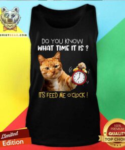 Do You Know What Time It Is It Is Feed Me Oclock Cat Tank Top