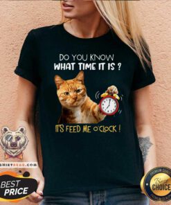 Do You Know What Time It Is It Is Feed Me Oclock Cat V-neck