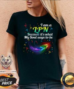 I Am A LPN Because It Is What My Soul Says To Be V-neck