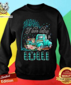 I Love Being Lolli Truck With Butterfly And Flowers Sweatshirt