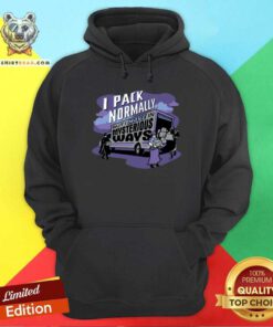 I Pack Normally But I Move In Mysterious Ways Hoodie