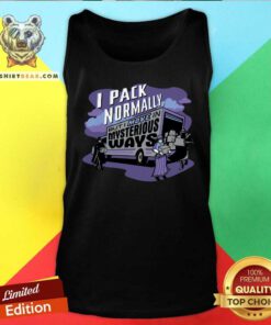 I Pack Normally But I Move In Mysterious Ways Tank Top