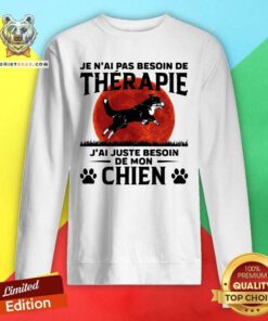Je NAi Pas Besoin De Therapie JAi Juste Besoin De Mon Chien Dog Moon Sweatshirt