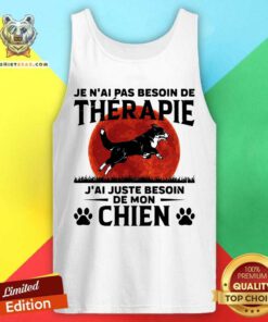 Je NAi Pas Besoin De Therapie JAi Juste Besoin De Mon Chien Dog Moon Tank Top