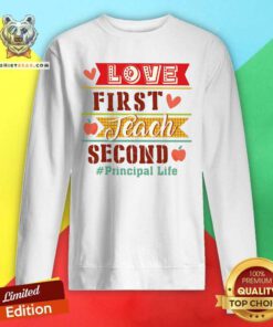 Love First Teach Second Principal Life Sweatshirt