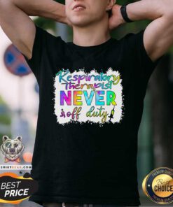 Respiratory Therapist Never Off Duty Shirt