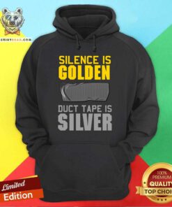 Silence Is Golden Duct Tape Is Silver Hoodie
