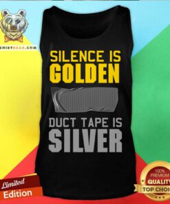 Silence Is Golden Duct Tape Is Silver Tank Top