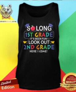 So Long 1st Grade It Is Been Fun Look Out 2nd Grade Tank Top