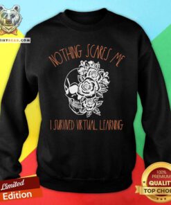 Sugar Skull Flower Nothing Scares Me I Survived Virtual Learning Sweatshirt