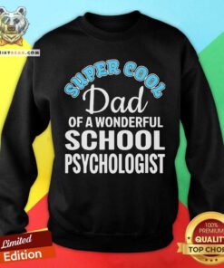 Super Cool Dad Of A Wonderful School Psychologist Sweatshirt