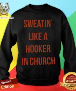 Sweatin Like A Hooker In Church Sweatshirt