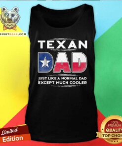 Texan Dad Just Like A Normal Dad Except Much Cooler Tank Top