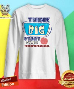 Think Big Start Small Paraprofessional Sweatshirt