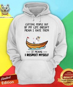 Unicorns Cutting People Out Of My Life Does Not Mean I Hate Them I Respect Myself Hoodie