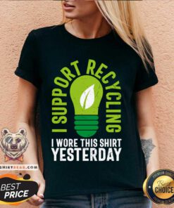 Bulb I Support Recycling I Wore This Shirt Yesterday V-neck