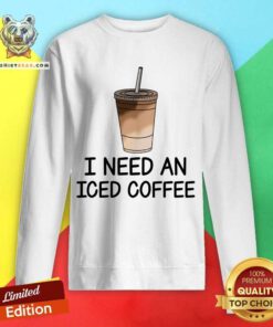 I Need An Iced Coffee Sweatshirt