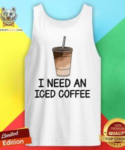 I Need An Iced Coffee Tank Top