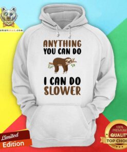 Sloth Anything You Can Do I Can Do Slower Hoodie