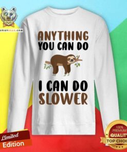 Sloth Anything You Can Do I Can Do Slower Sweatshirt