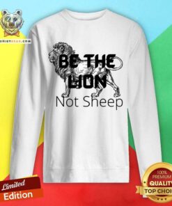 Be The Lion Not Sheep Sweatshirt