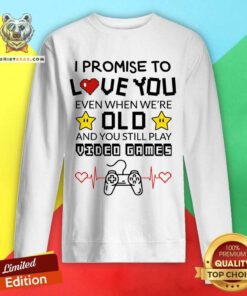 I Promise To Love You Even When We're Old Video Game Sweatshirt