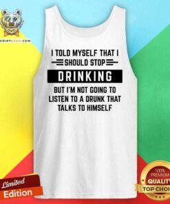 I Told Myself That I Should Stop Drinking Tank Top