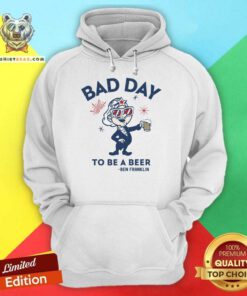 Bad Day To Be A Beer Ben Franklin Hoodie