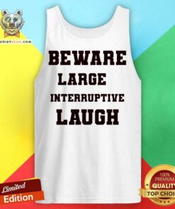 Beware Large Interruptive Laugh Tank Top