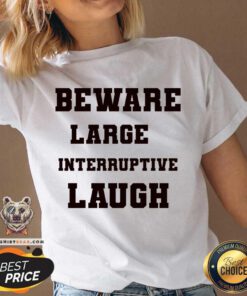 Beware Large Interruptive Laugh V-neck