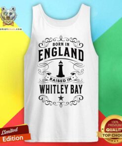 Born In England Raised In Whitley Bay Tank Top