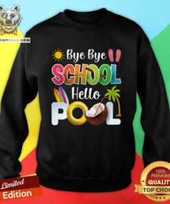 Bye Bye School Hello Pool Sweatshirt