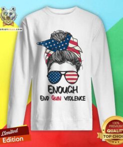 Enough And Gun Violence Messy Bun American Sweatshirt