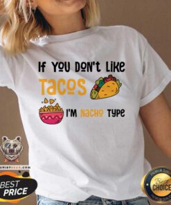 If You Don't Like Tacos I'm Nacho Type V-neck