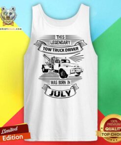 This Legendary Tow Truck Driver Was Born In July Tank Top
