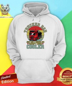 Trucker Dad Just Like A Normal Dad Execept Much Cooler Hoodie