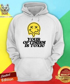 Your Optimism Is Toxic Hoodie