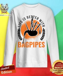 Life Is Better With Bagpipes Sweatshirt