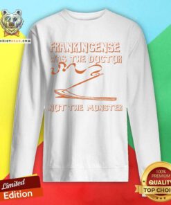Frankincense Was The Doctor Not The Monster Sweatshirt