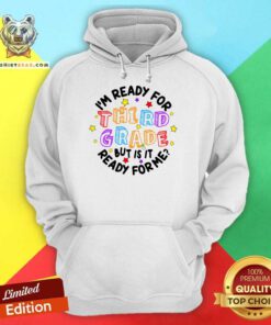 I'm Ready For Third Grade But Is It Ready For Me Hoodie