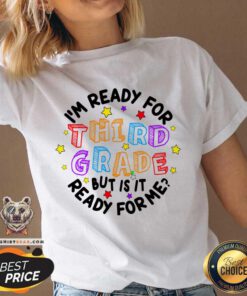 I'm Ready For Third Grade But Is It Ready For Me V-neck