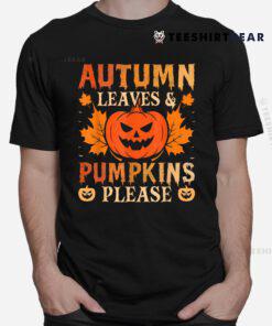 Fall Autumn Leaves And Pumpkin Please Halloween Shirt