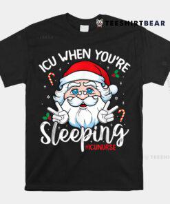 Icu When You'e Sleeping Santa Christmas Nursing Icu Nurse Shirt