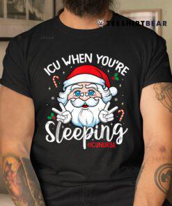 Icu When You'e Sleeping Santa Christmas Nursing Icu Nurse Shirt