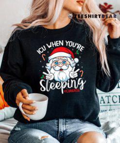 Icu When You'e Sleeping Santa Christmas Nursing Icu Nurse Shirt