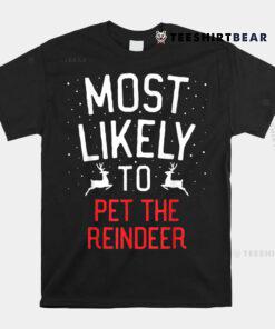 Most Likely To Christmas Pet The Reindeer Shirt