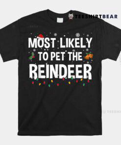 Most Likely To Pet The Reindeer Christmas Family Matching Shirt