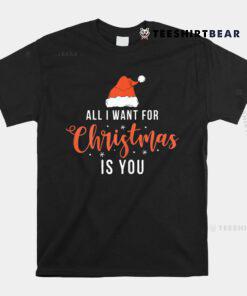 All I Want For Christmas Is You Funny Christmas Xmas Shirt