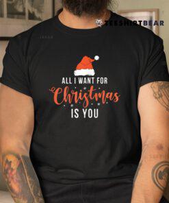 All I Want For Christmas Is You Funny Christmas Xmas Shirt