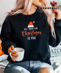 All I Want For Christmas Is You Funny Christmas Xmas Shirt